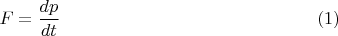 $$F=\dfrac{dp}{dt} \eqno(1)$$