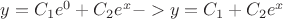 $y=C_1e^0+C_2e^x -> y=C_1+C_2e^x$