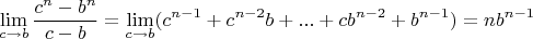 $$
\lim\limits_{c \to b} \frac{c^n - b^n}{c-b} = \lim\limits_{c \to b} (c^{n-1} + c^{n-2}b + ... + cb^{n-2}+b^{n-1}) = nb^{n-1}$$