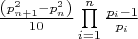 $\[\frac{{\left( {p_{n + 1}^2 - p_n^2} \right)}}{{10}}\prod\limits_{i = 1}^n {\frac{{{p_i} - 1}}{{{p_i}}}} \]$