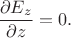 $$
\dfrac{\partial E_z}{\partial z} = 0.
$$
