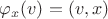 $\varphi_x(v) = (v, x)$