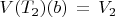 $V(T_2)(b) \, = \, V_2$