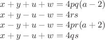 $x + y + u + w = 4pq(a-2)$

$x + y - u - w = 4rs$

$x - y + u - w = 4pr(a+2)$

$x + y - u + w = 4qs$