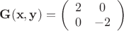 $\mathbf{G(x,y)}=\left(\begin{array}{ccc}2 & 0\\ 0 & -2\end{array}\right)$