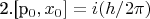 2.[p_{0},x_{0}] = i (h/2\pi )