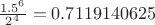 $\frac{1.5^6}{2^4} = 0.7119140625$