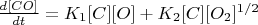$\frac{d[CO]}{dt} = K_1[C][O] + K_2[C][O_2]^{1/2}$