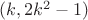 $(k,2k^2-1)$
