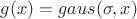 $g(x)=gaus(\sigma,x)$