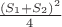 $\frac {(S_1+S_2)^2} 4$