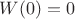 $W(0) = 0$