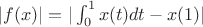$|f(x)| = |\int_{0}^{1} x(t)dt -x(1)|$
