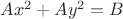 $Ax^2+Ay^2=B$