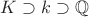 $K\supset k\supset\mathbb Q$