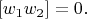 $$
[w_1w_2] = 0 .
$$