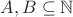 $A, B \subseteq \mathbb{N}$