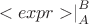 $\left. <expr>\right|^B_A$