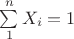 $\sum\limits_{1}^{n}X_i=1$ $\sum\limits_{1}^{n}X_i=1$