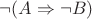 $\neg (A \Rightarrow \neg B)$