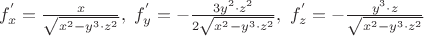 ${f^'}_x= \frac {x} {\sqrt {x^2-y^3 \cdot z^2}}, \ {f^'}_y=- \frac {3y^2 \cdot z^2} {2 \sqrt {x^2-y^3 \cdot z^2}}, \ {f^'}_z=- \frac {y^3 \cdot z} {\sqrt {x^2-y^3 \cdot z^2}}$
