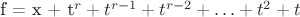f = x + t^r + t^{r-1} + t^{r-2} + \ldots + t^2 + t f = x + t^r + t^{r-1} + t^{r-2} + \ldots + t^2 + t