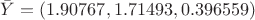 $\bar{Y}=(1.90767, 1.71493, 0.396559)$