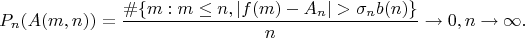 $$P_n(A(m,n))= \frac {\#\{m: m \leq n, |f(m)-A_n| > \sigma_n b(n)\}} {n} \to 0, n \to \infty.$$