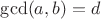 $\gcd(a, b) = d$