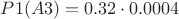 $P1(A3)=0.32\cdot 0.0004$