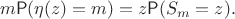 $$
m\mathsf P(\eta(z)=m) = z\mathsf P(S_m=z).
$$