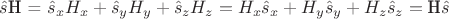 $
\[\hat s{\text{H = }}{\hat s_x}{H_x} + {\hat s_y}{H_y} + {\hat s_z}{H_z} = {H_x}{\hat s_x} + {H_y}{\hat s_y} + {H_z}{\hat s_z} = {\text{H}}\hat s\]$