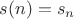 $s(n) = s_n$
