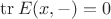 $\operatorname{tr} E(x, -) = 0$ $\operatorname{tr} E(x, -) = 0$