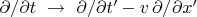 $\partial/\partial t\,\,\to\,\,\partial/\partial t'-v\,\partial/\partial x'$