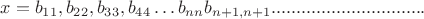 $x=b_{11}, b_{22}, b_{33}, b_{44}&hellip;b_{nn}b_{n+1,n+1}...............................$