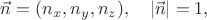 $\vec{n}=(n_x,n_y,n_z),\quad|\vec{n}|=1,$