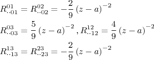$\[\begin{gathered}  R_{ \cdot  \cdot 01}^{01}  = R_{ \cdot  \cdot 02}^{02}  =  - \frac{2}{9}\left( {z - a} \right)^{ - 2}  \hfill \\  R_{ \cdot  \cdot 03}^{03}  = \frac{5}{9}\left( {z - a} \right)^{ - 2} ,R_{ \cdot  \cdot 12}^{12}  = \frac{4}{9}\left( {z - a} \right)^{ - 2}  \hfill \\  R_{ \cdot  \cdot 13}^{13}  = R_{ \cdot  \cdot 23}^{23}  =  - \frac{2}{9}\left( {z - a} \right)^{ - 2}  \hfill \\ \end{gathered} \]$