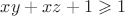 $xy+xz+1\geqslant 1$