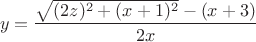 $$y=\frac{\sqrt{(2z)^2+(x+1)^2}-(x+3)}{2x}$$
