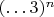 $(&hellip;3)^n$