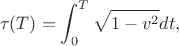 $$ \tau(T)= \int _{0}^{T} \sqrt{1-v^{2}}} dt, $$