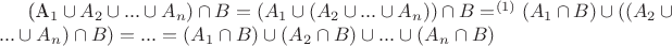 (A_1 \cup A_2 \cup ... \cup A_n) \cap B = (A_1 \cup (A_2 \cup ... \cup A_n)) \cap B =^{(1)} (A_1 \cap B) \cup ((A_2 \cup ... \cup A_n) \cap B) = ... =  (A_1 \cap B) \cup  (A_2 \cap B) \cup ... \cup (A_n \cap B)