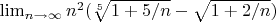 $\lim_{n \to \infty} n^2 (\sqrt[5]{1+5/n}-\sqrt{1+2/n})$