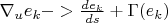 $\[{\nabla _u}{e_k} -> \frac{{d{e_k}}}{{ds}} + \Gamma ({e_k})\]$