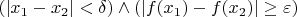 $(|x_1-x_2|<\delta)\land (|f(x_1)-f(x_2)|\geq\varepsilon)$