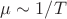 $\mu \sim 1/T$