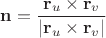 $\mathbf{n}=\displaystyle\frac{\mathbf{r}_u\times\mathbf{r}_v}{|\mathbf{r}_u\times\mathbf{r}_v|}$