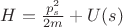 $H=\frac{p_s^2}{2m}+U(s)$