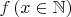 $f\left(x \in \mathbb{N}\right)$